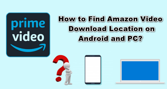 How to Find Amazon Video Download Location on Android and PC