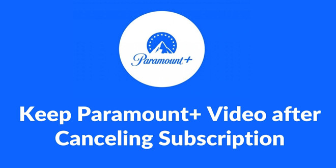 Keep Paramount+ Video after Canceling Subscription