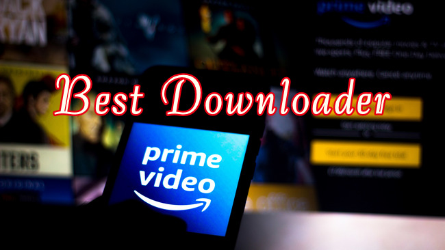 best amazon prime video downloader