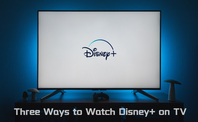 three ways to watch disney plus video on tv