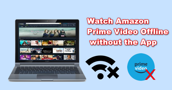 watch amazon prime video offline without the app